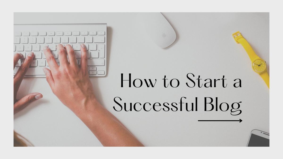 How to Start a Successful Blog in 2022