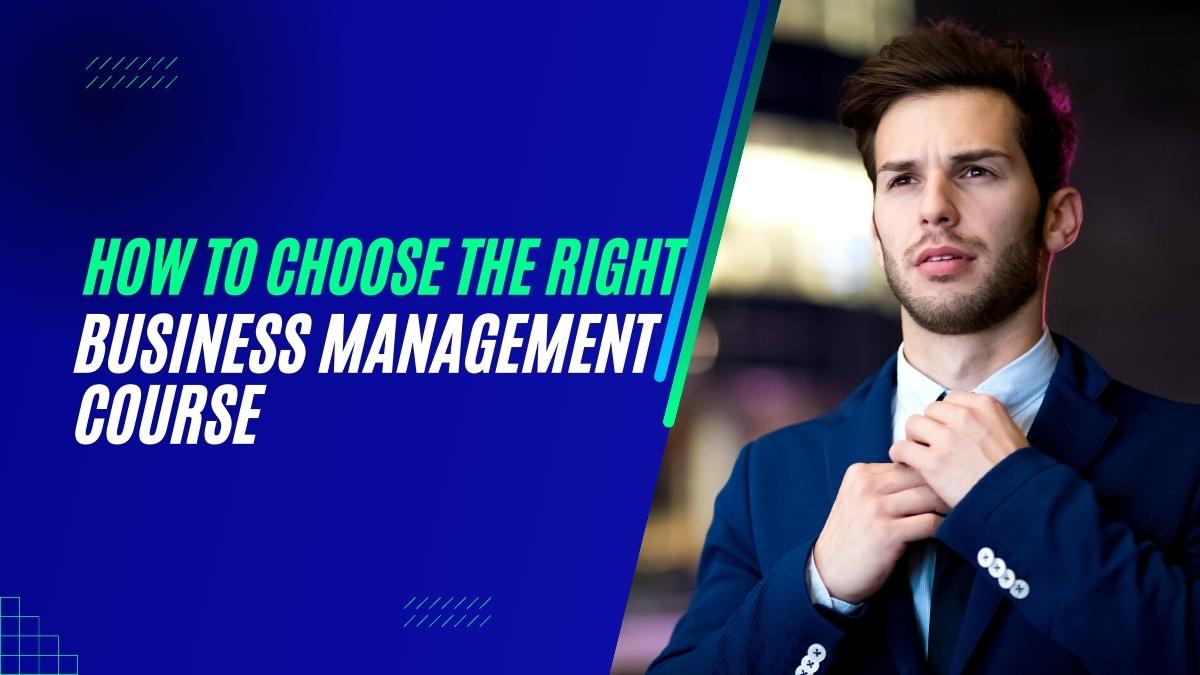 How to Choose the Right Business Management Course
