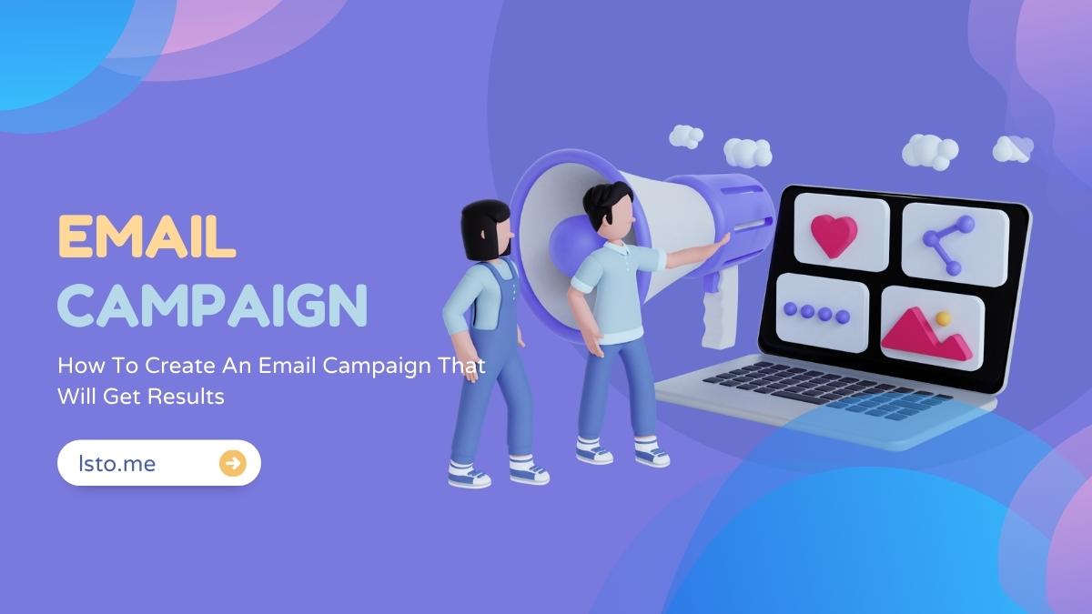 How To Create An Email Campaign That Will Get Results