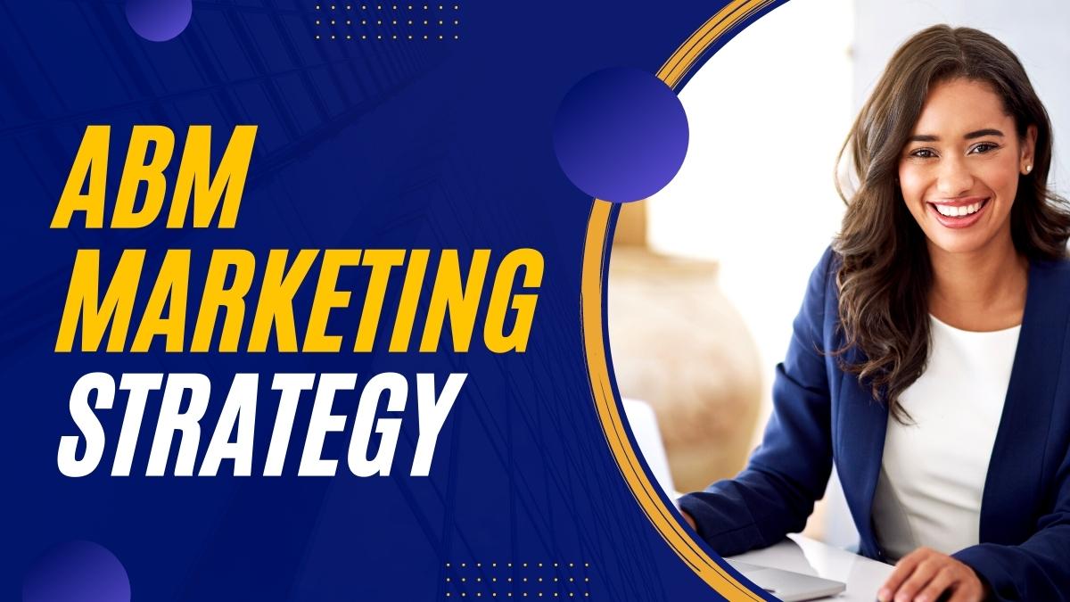 How To Make Your ABM Marketing Strategy Work