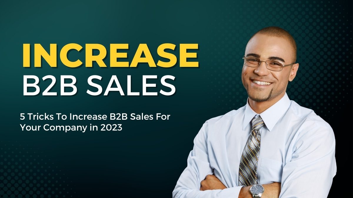 5 Tricks To Increase B2B Sales For Your Company in 2023