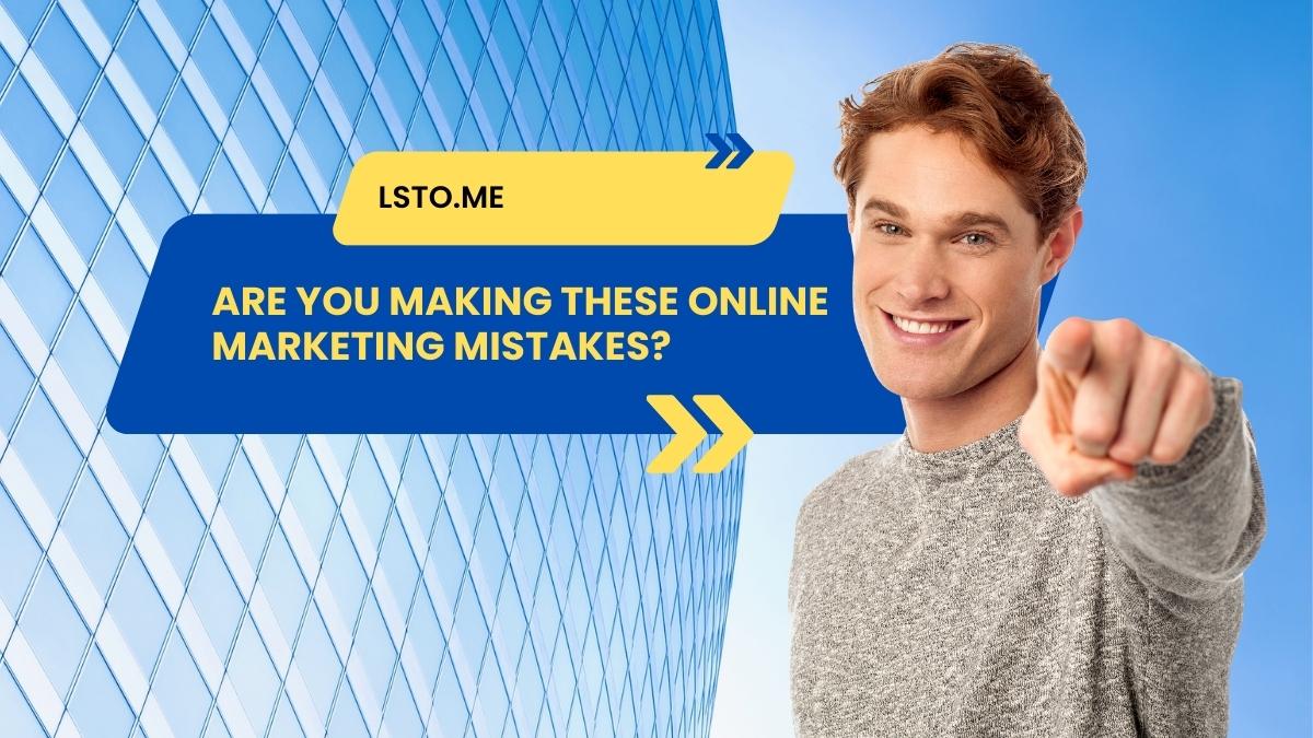Are You Making These Online Marketing Mistakes?