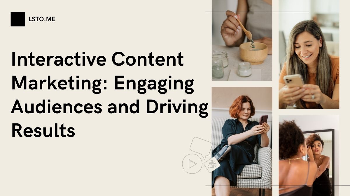 Interactive Content Marketing: Engaging Audiences and Driving Results
