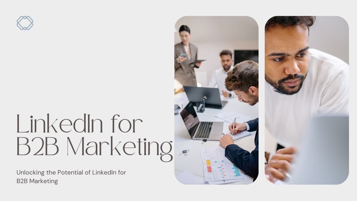 Unlocking the Potential of LinkedIn for B2B Marketing
