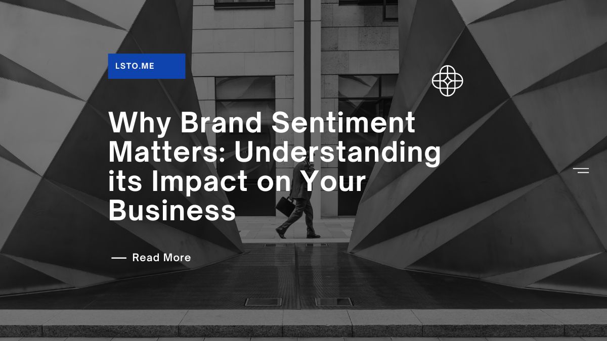 Why Brand Sentiment Matters: Understanding its Impact on Your Business