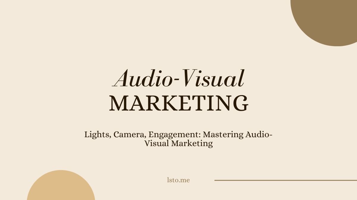 Lights, Camera, Engagement: Mastering Audio-Visual Marketing