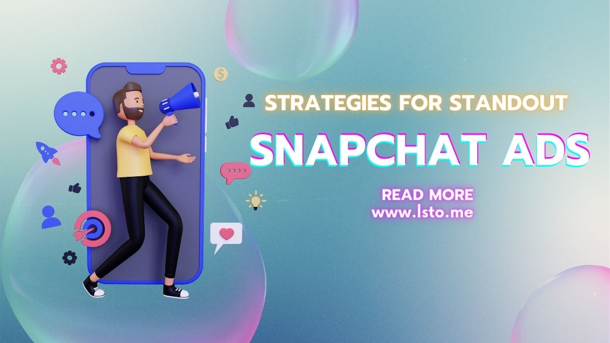 Strategies for Standout Snapchat Ads