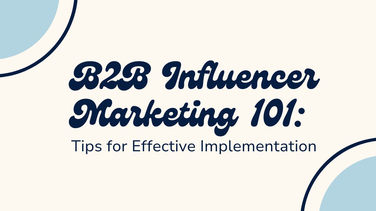 B2B Influencer Marketing 101: Tips for Effective Implementation