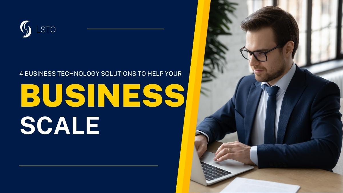 4 Business Technology Solutions to Help Your Business Scale