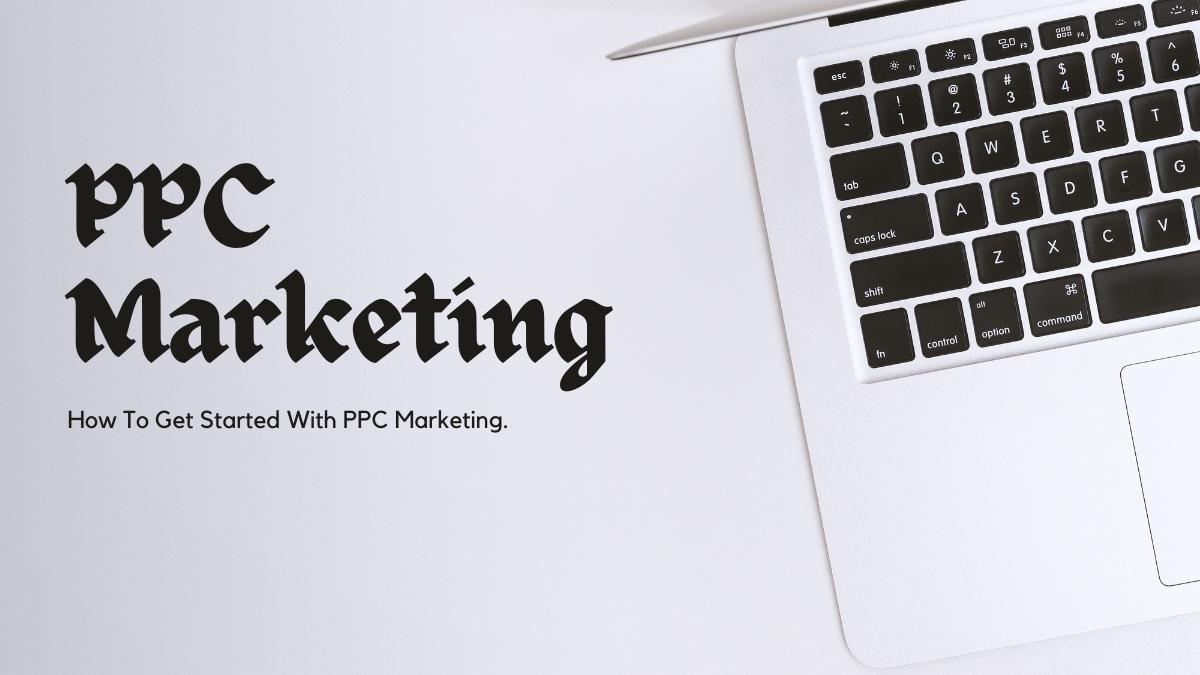 How To Get Started With PPC Marketing