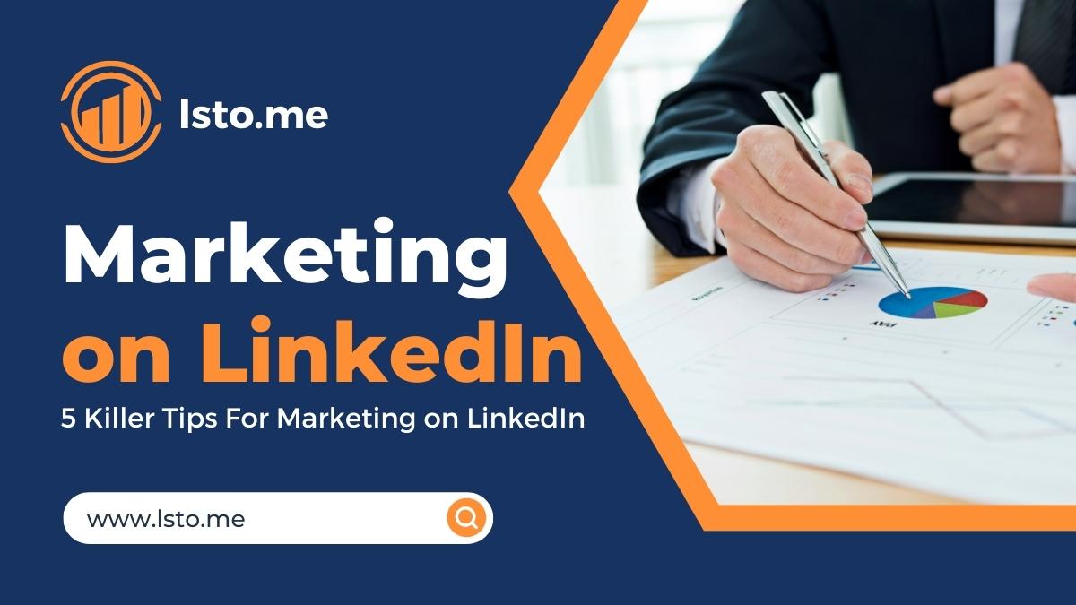 5 Killer Tips For Marketing on LinkedIn