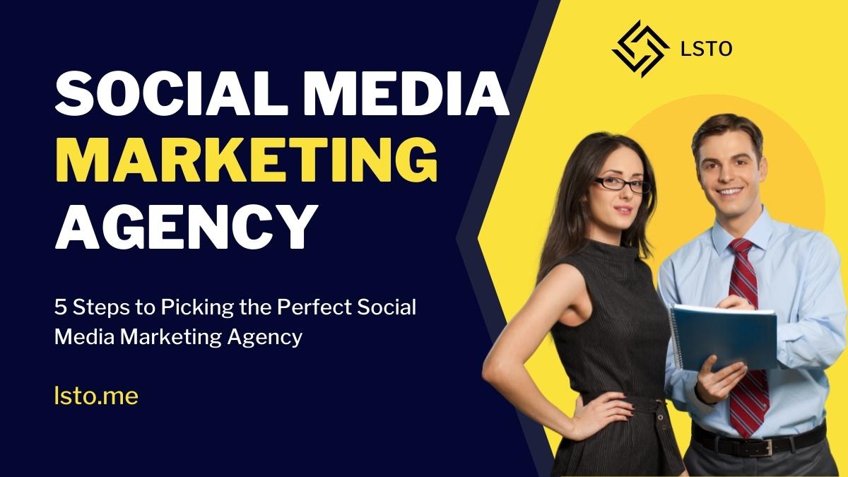 5 Steps to Picking the Perfect Social Media Marketing Agency