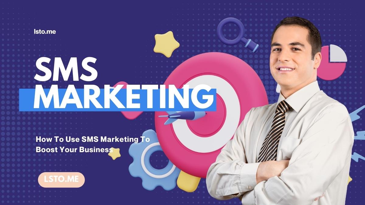 How To Use SMS Marketing To Boost Your Business