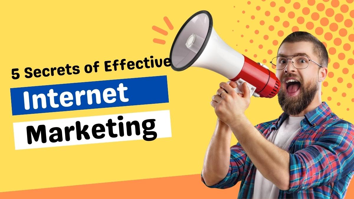 5 Secrets of Effective Internet Marketing