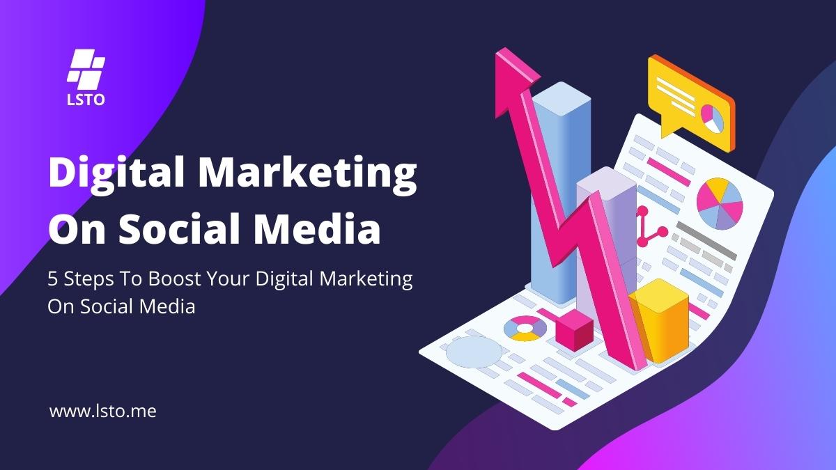 5 Steps To Boost Your Digital Marketing On Social Media