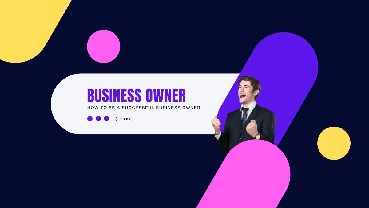 How To Be A Successful Business Owner