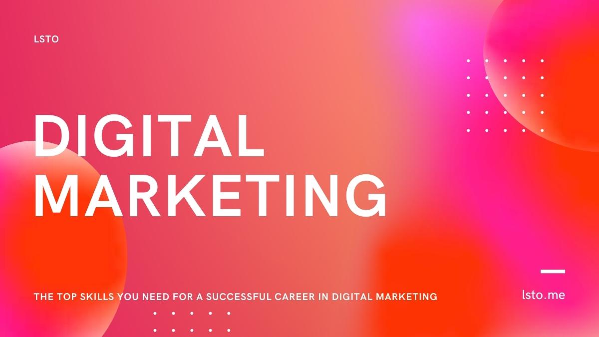 The Top Skills You Need For A Successful Career In Digital Marketing
