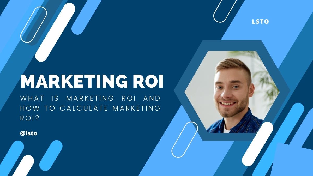 What is Marketing ROI and How to Calculate Marketing ROI?