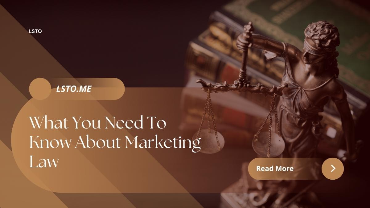 What You Need To Know About Marketing Law