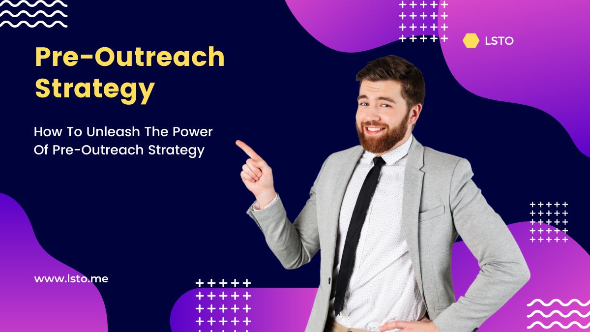 How To Unleash The Power Of Pre-Outreach Strategy