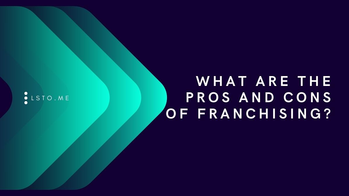 What are the Pros and Cons of Franchising?