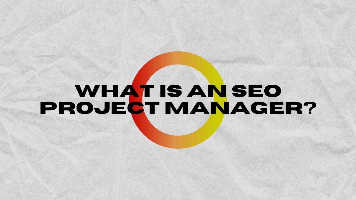 What is an SEO Project Manager?