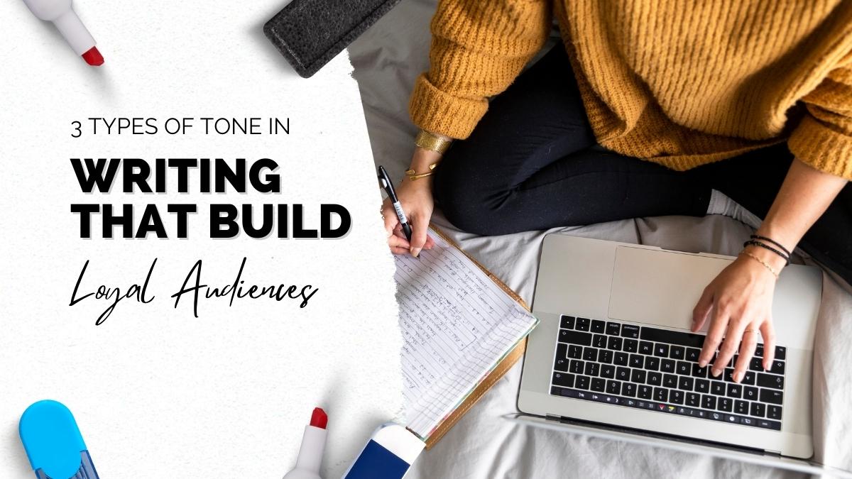 3 Types of Tone in Writing That Build Loyal Audiences