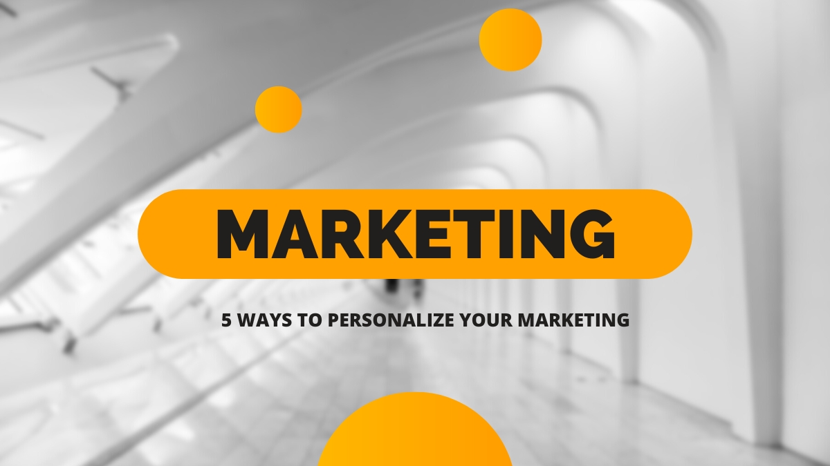 5 Practical Ways to Personalize Your Marketing and Boost Conversions