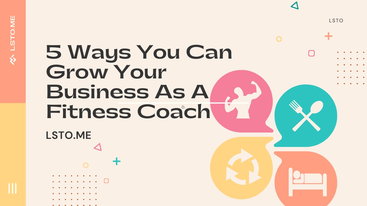 5 Ways You Can Grow Your Business As A Fitness Coach