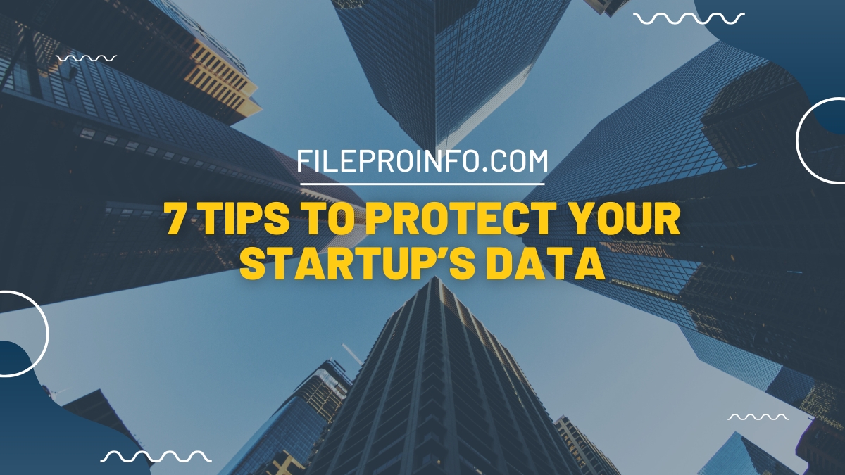 7 Tips To Protect Your Startup’s Data