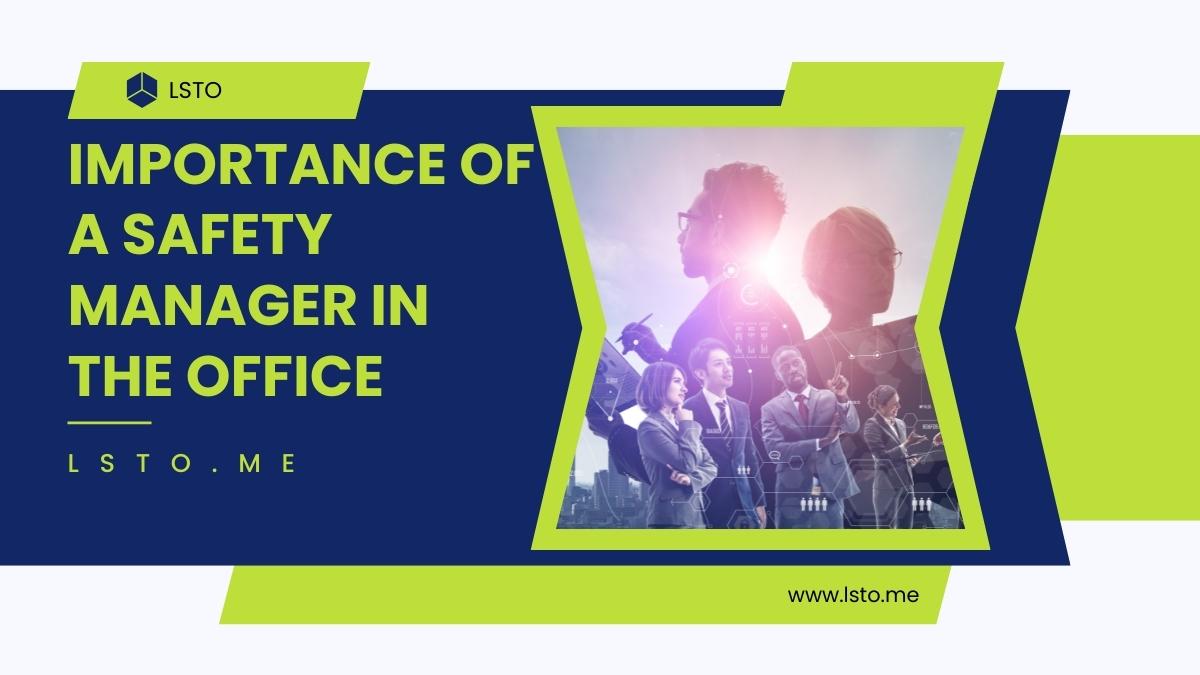 Importance Of A Safety Manager In The Office