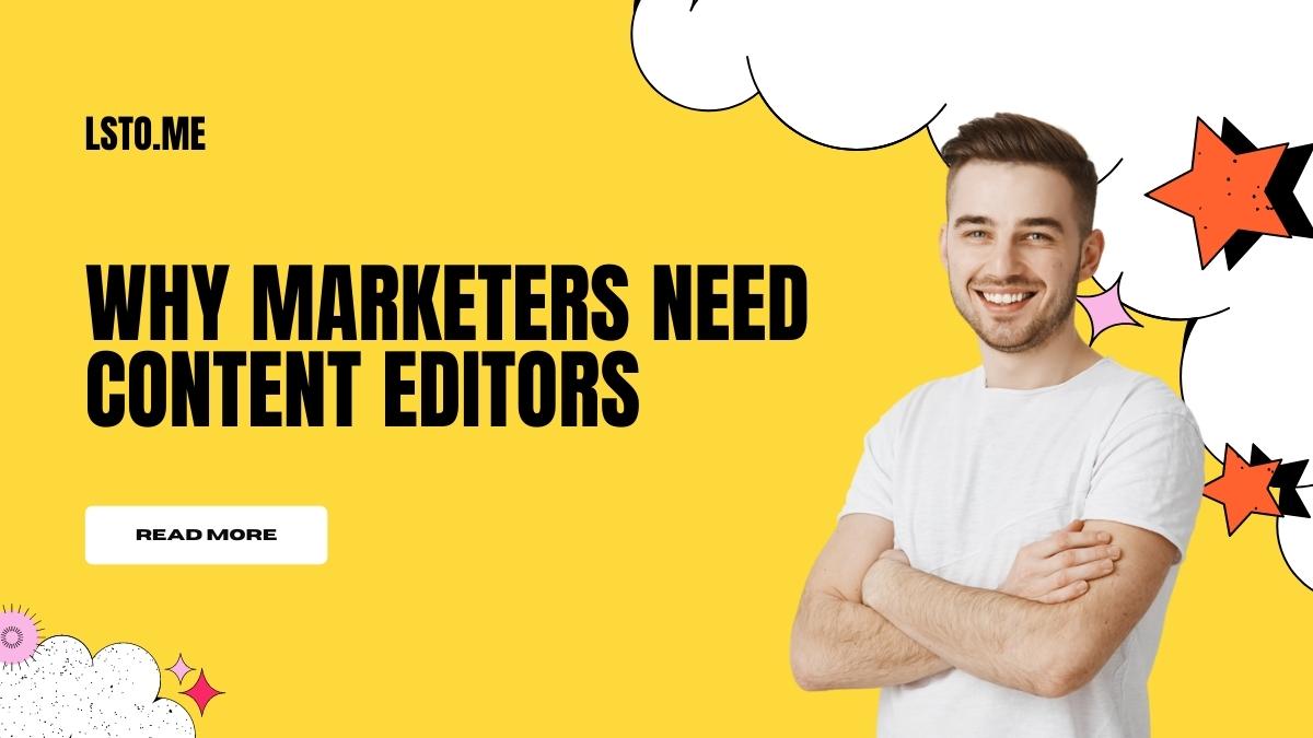 Why Marketers Need Content Editors