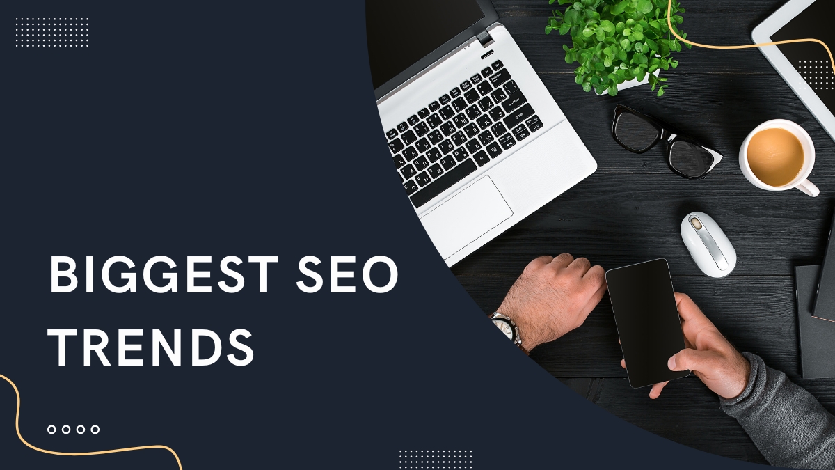 Biggest SEO Trends