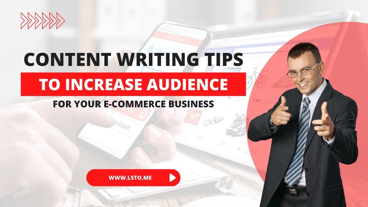 Content Writing Tips to Increase Audience for Your E-commerce Business