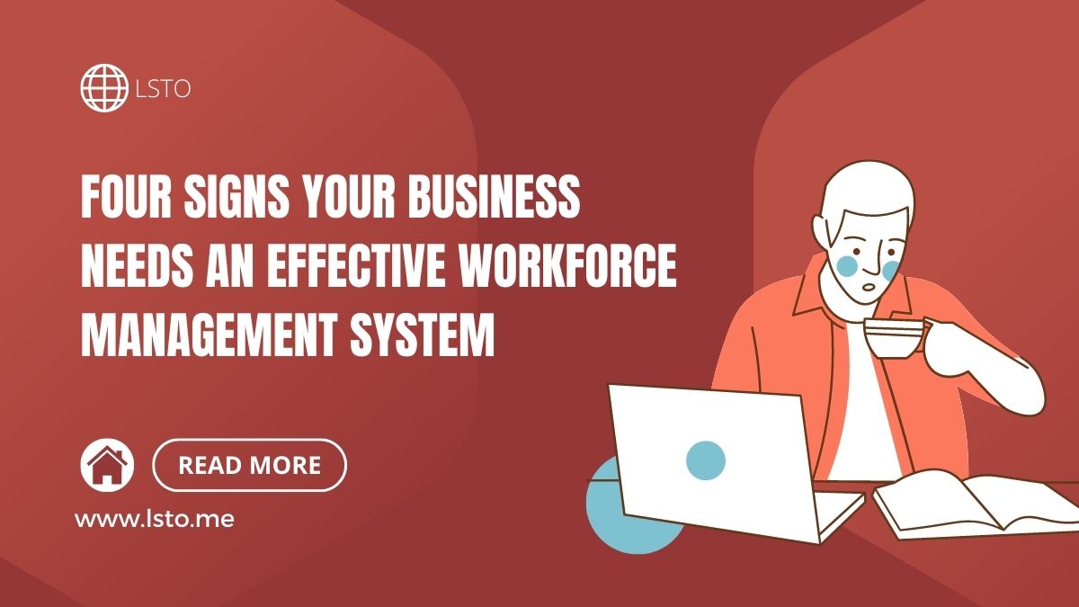 Four Signs Your Business Needs An Effective Workforce Management System