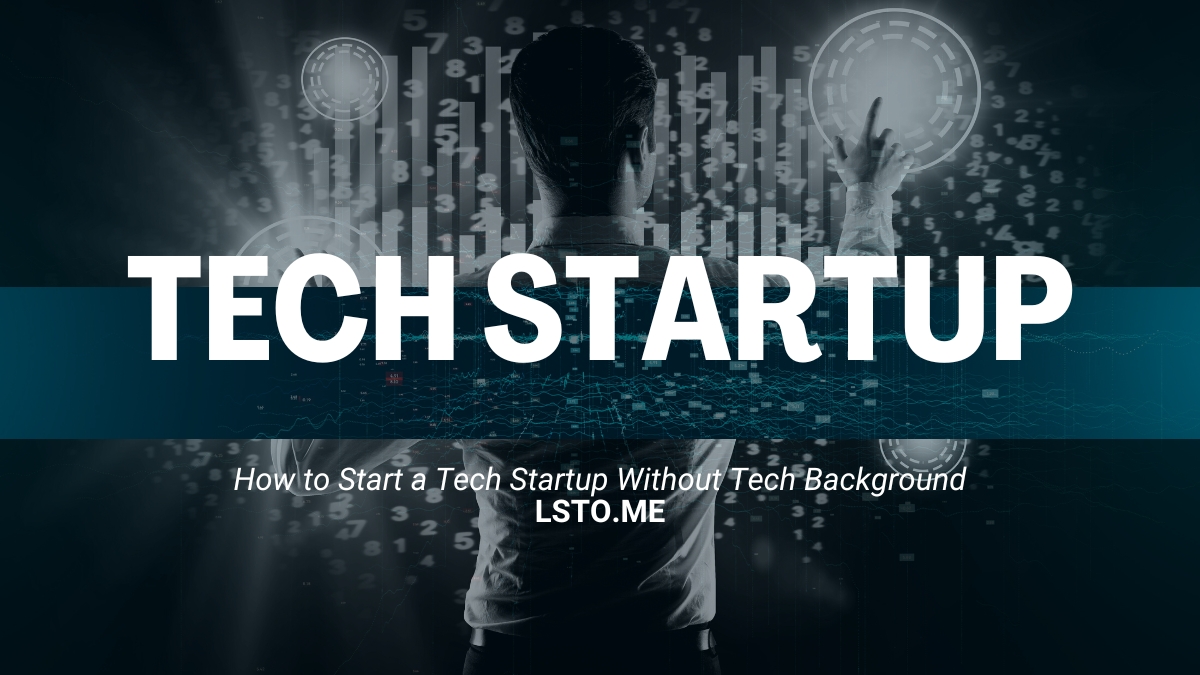 How to Start a Tech Startup Without Tech Background
