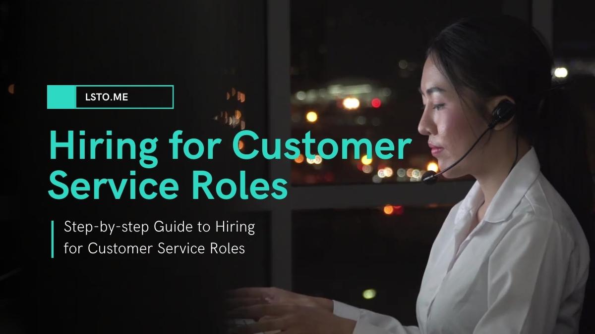 Step-by-step Guide to Hiring for Customer Service Roles