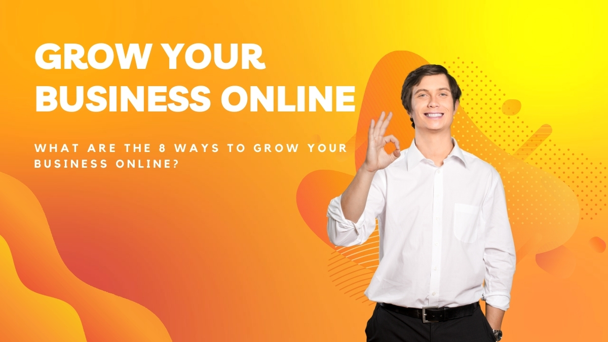 What Are the 8 Ways to Grow Your Business Online?