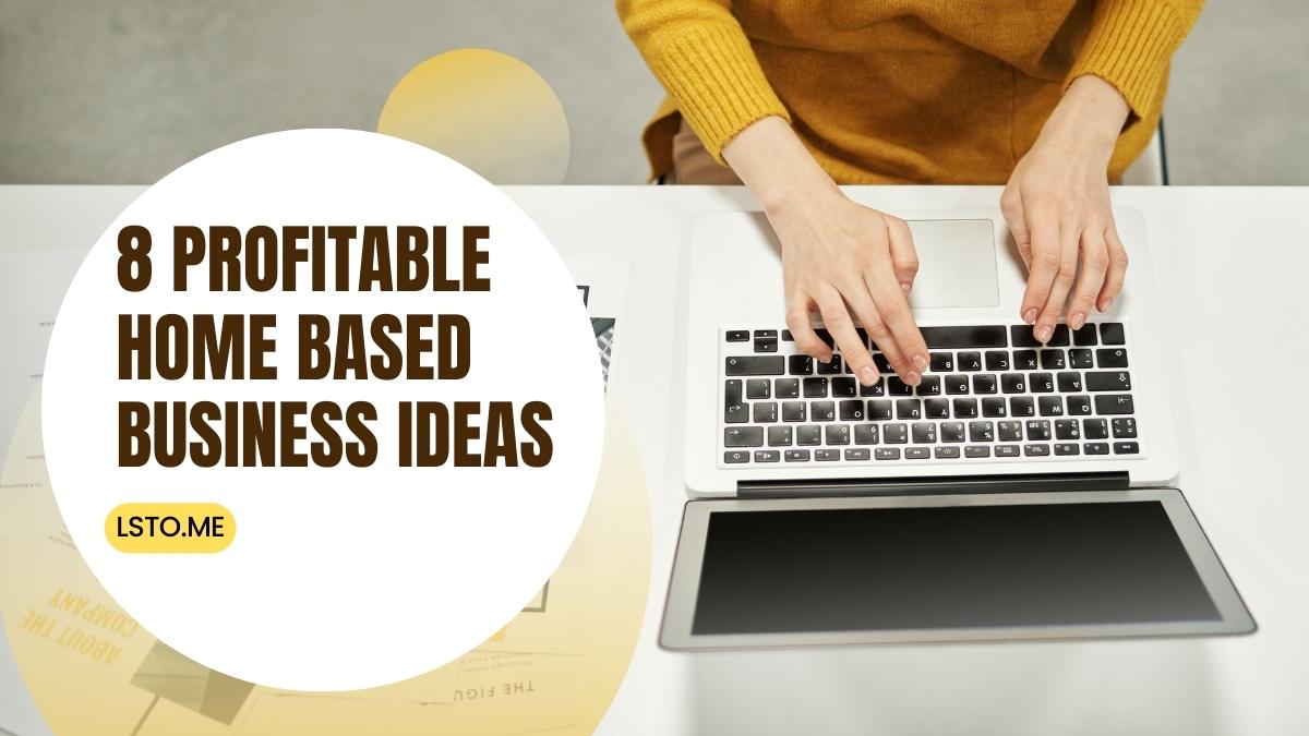 8 Profitable Home Based Business Ideas