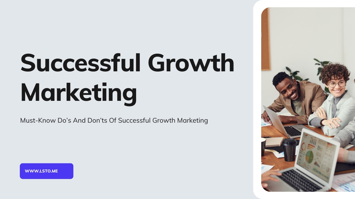 Must-Know Do’s And Don’ts Of Successful Growth Marketing