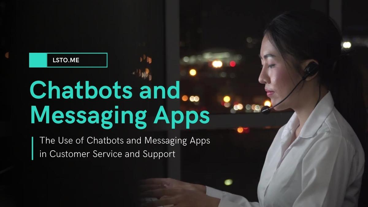 The Use of Chatbots and Messaging Apps in Customer Service and Support