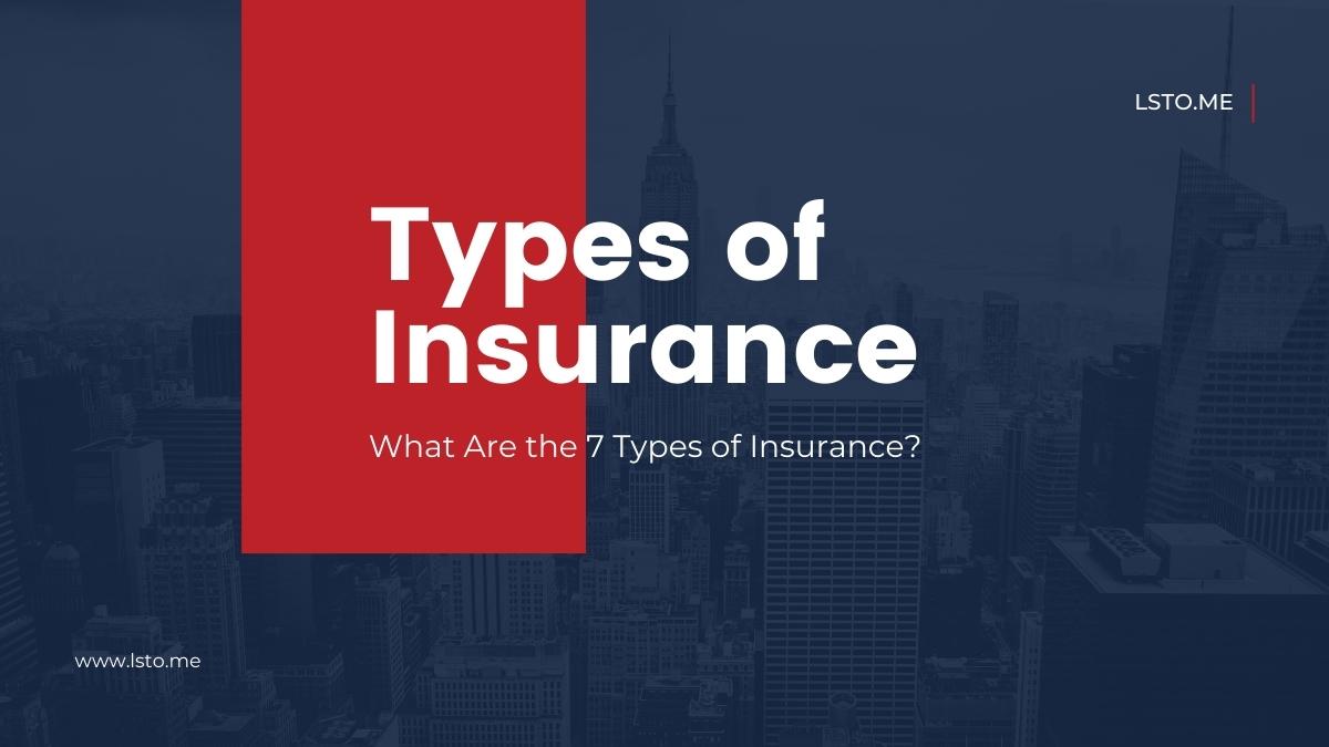 What Are the 7 Types of Insurance?