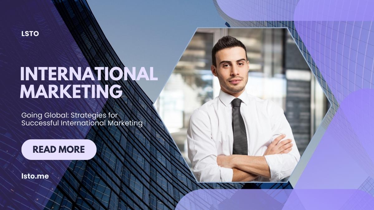 Going Global: Strategies for Successful International Marketing
