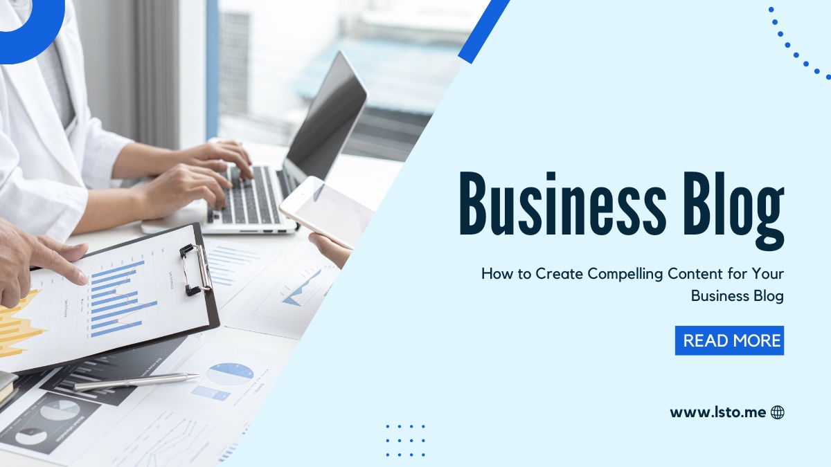 How to Create Compelling Content for Your Business Blog