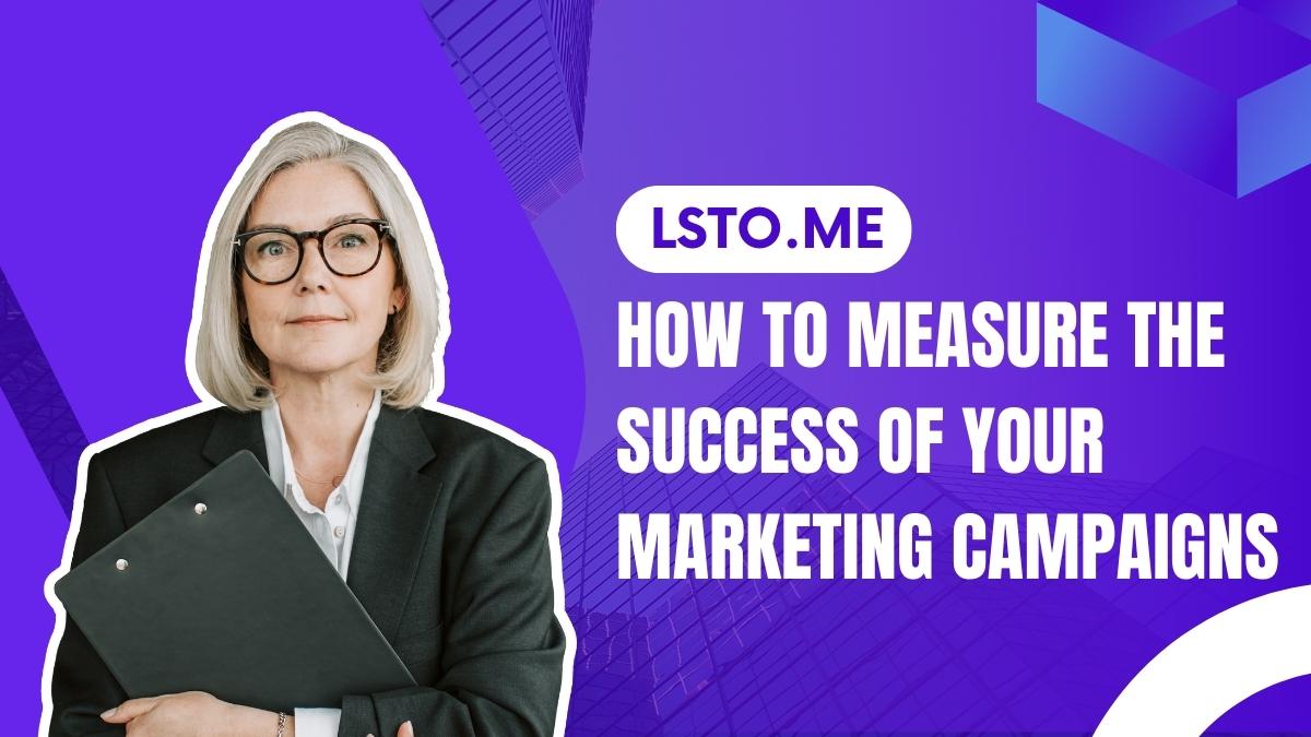 How to Measure the Success of Your Marketing Campaigns