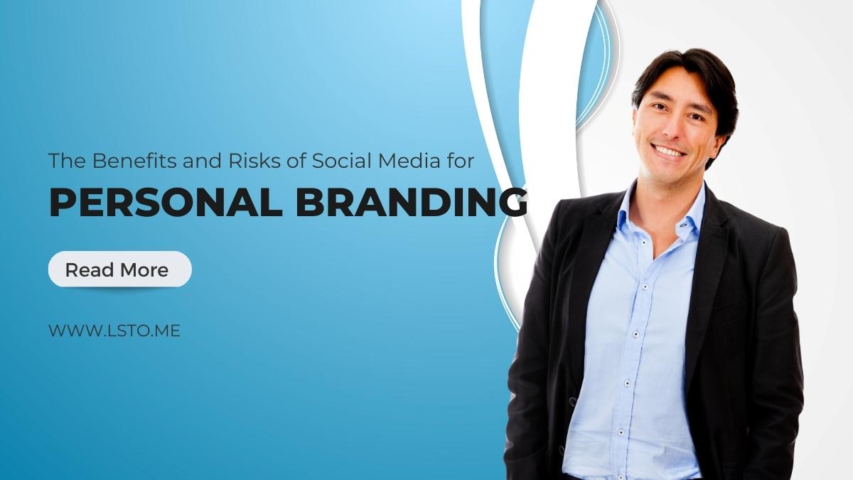The Benefits and Risks of Social Media for Personal Branding