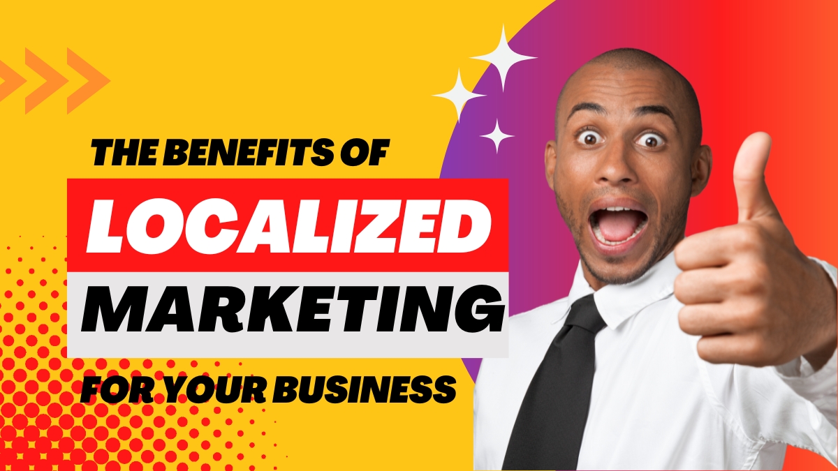 The Benefits of Localized Marketing for Your Business
