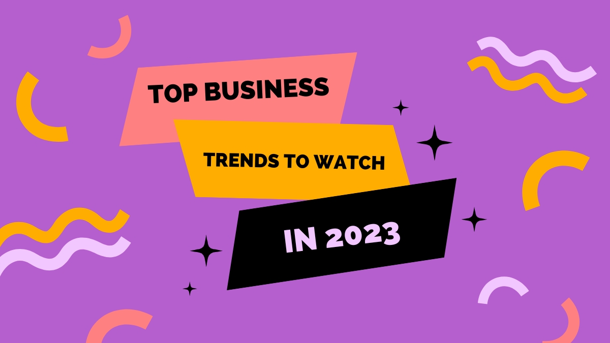 Top Business Trends to Watch in 2023