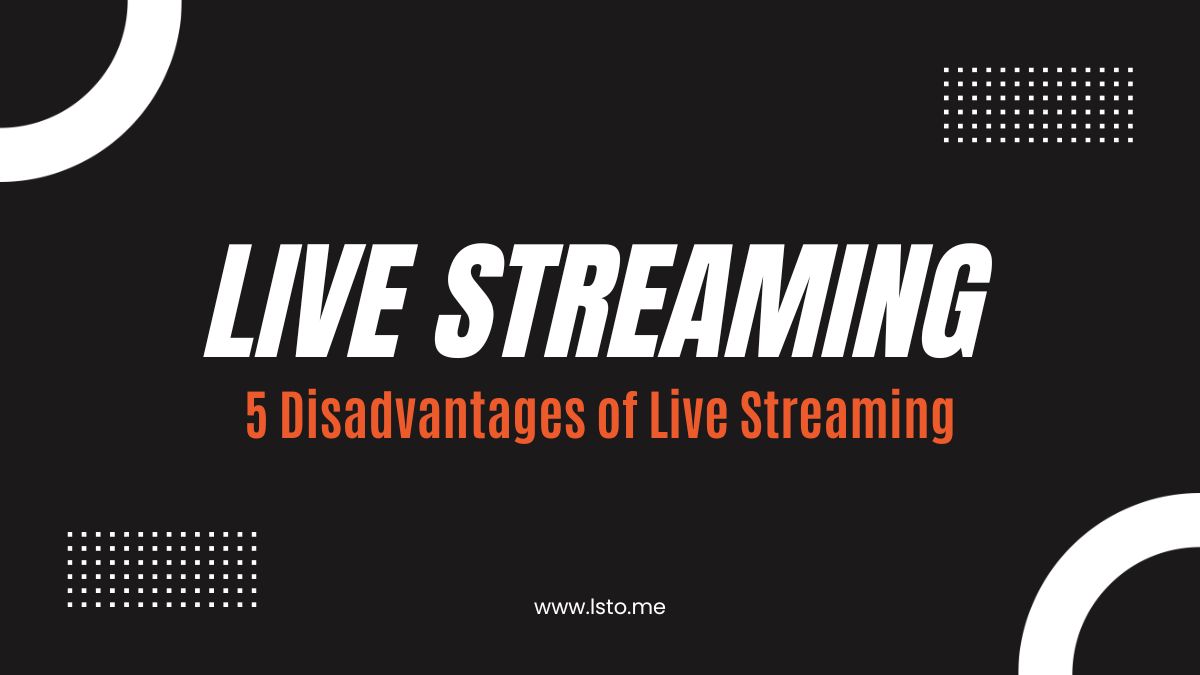 5 Disadvantages of Live Streaming