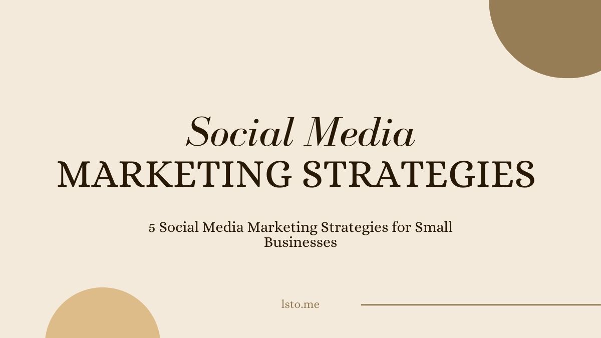 5 Social Media Marketing Strategies for Small Businesses